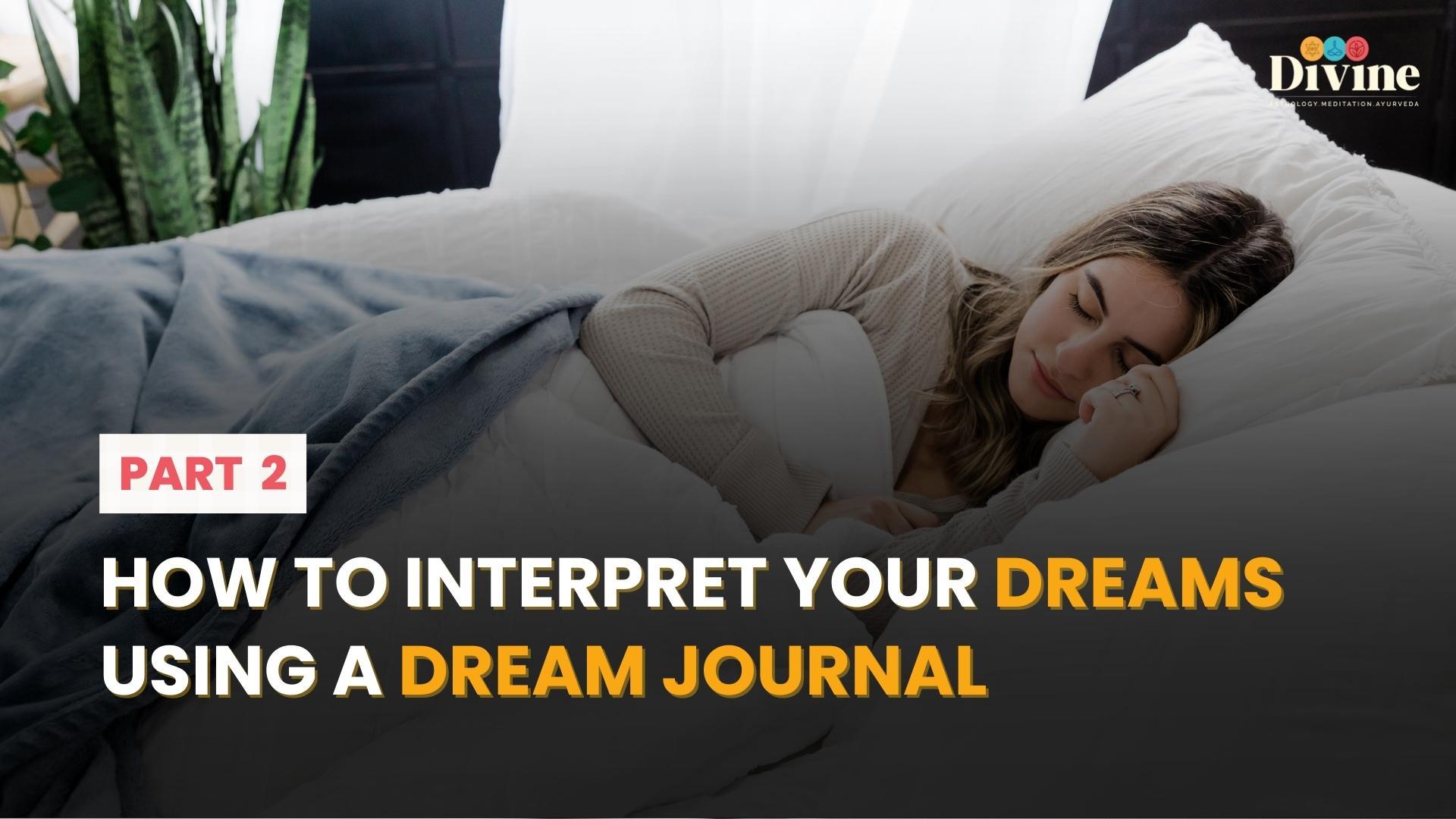 HOW TO INTERPRET YOUR DREAMS USING A DREAM JOURNAL- 2
