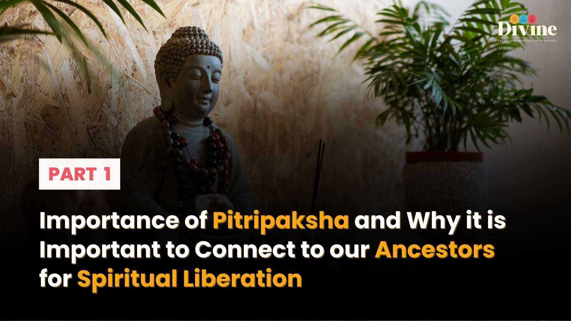Importance of Pitripaksha and Why It Is Important to Connect to Our Ancestors for Spiritual Liberation - 1