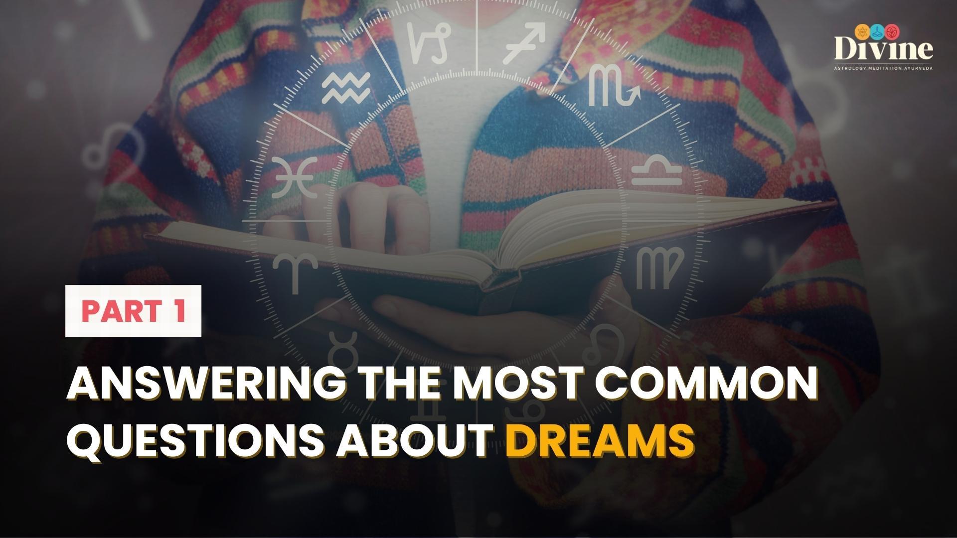 ANSWERING THE MOST COMMON QUESTIONS ABOUT DREAMS - 1