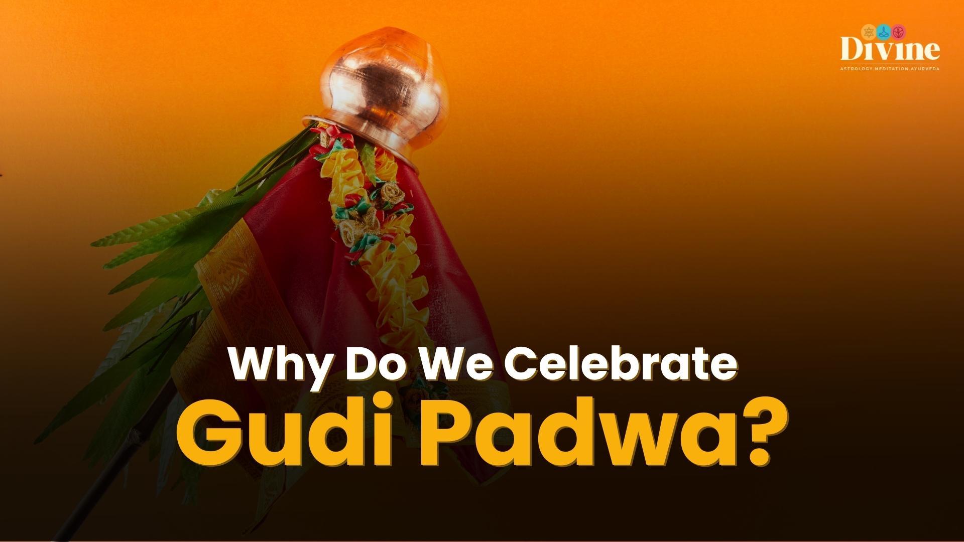 Why Do We Celebrate Gudi Padwa ?