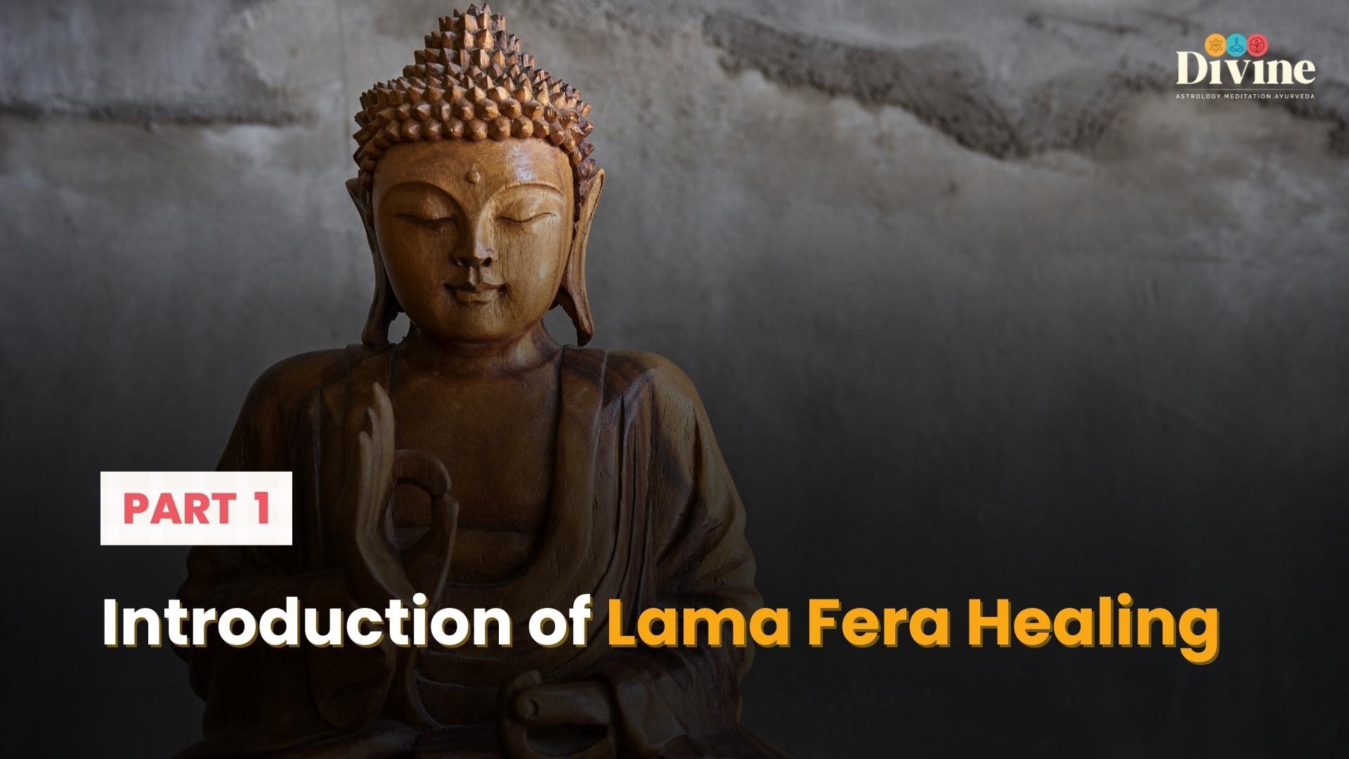 Introduction of Lama Fera Healing - 1