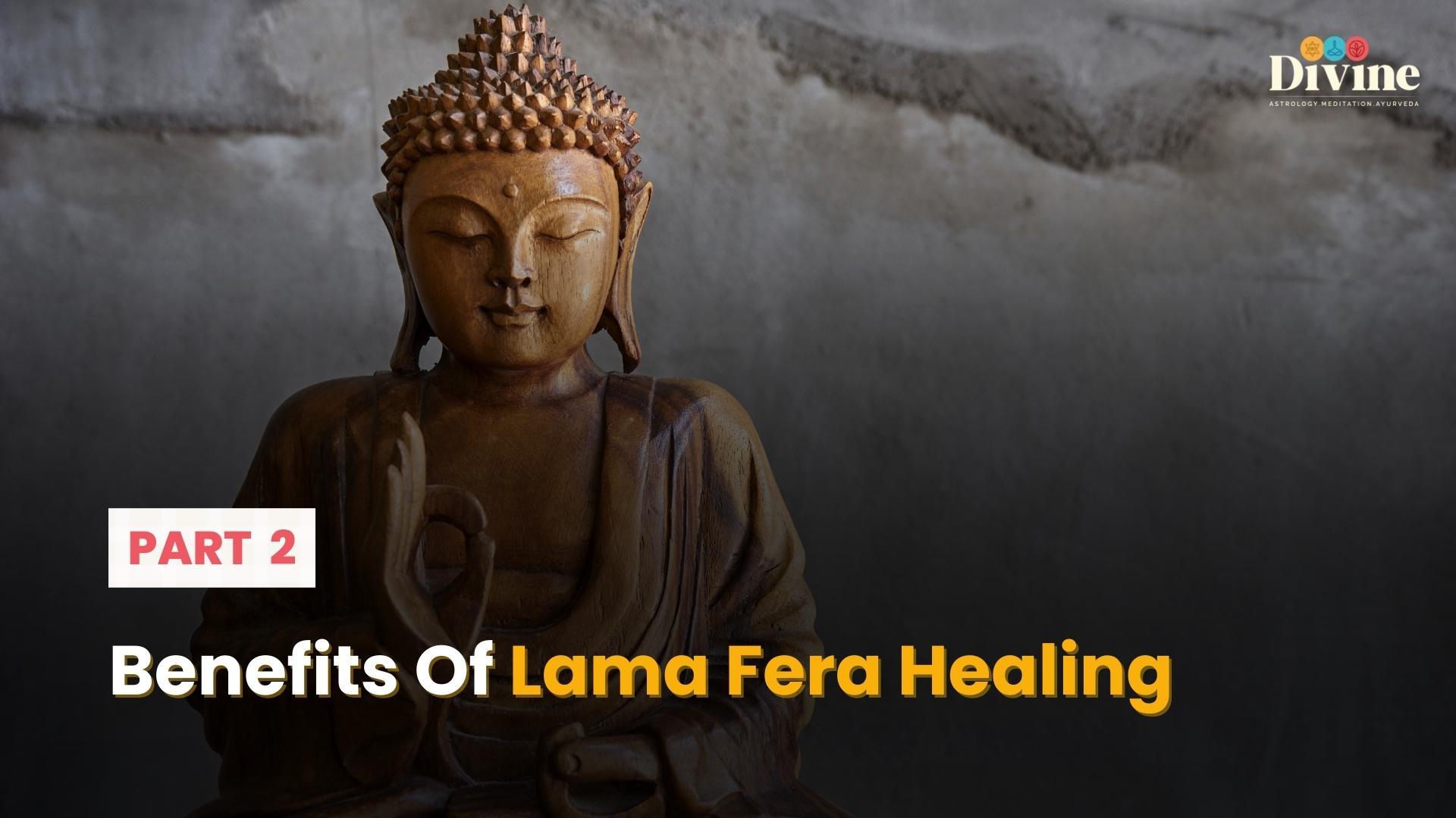 Benefits Of Lama Fera Healing - 2