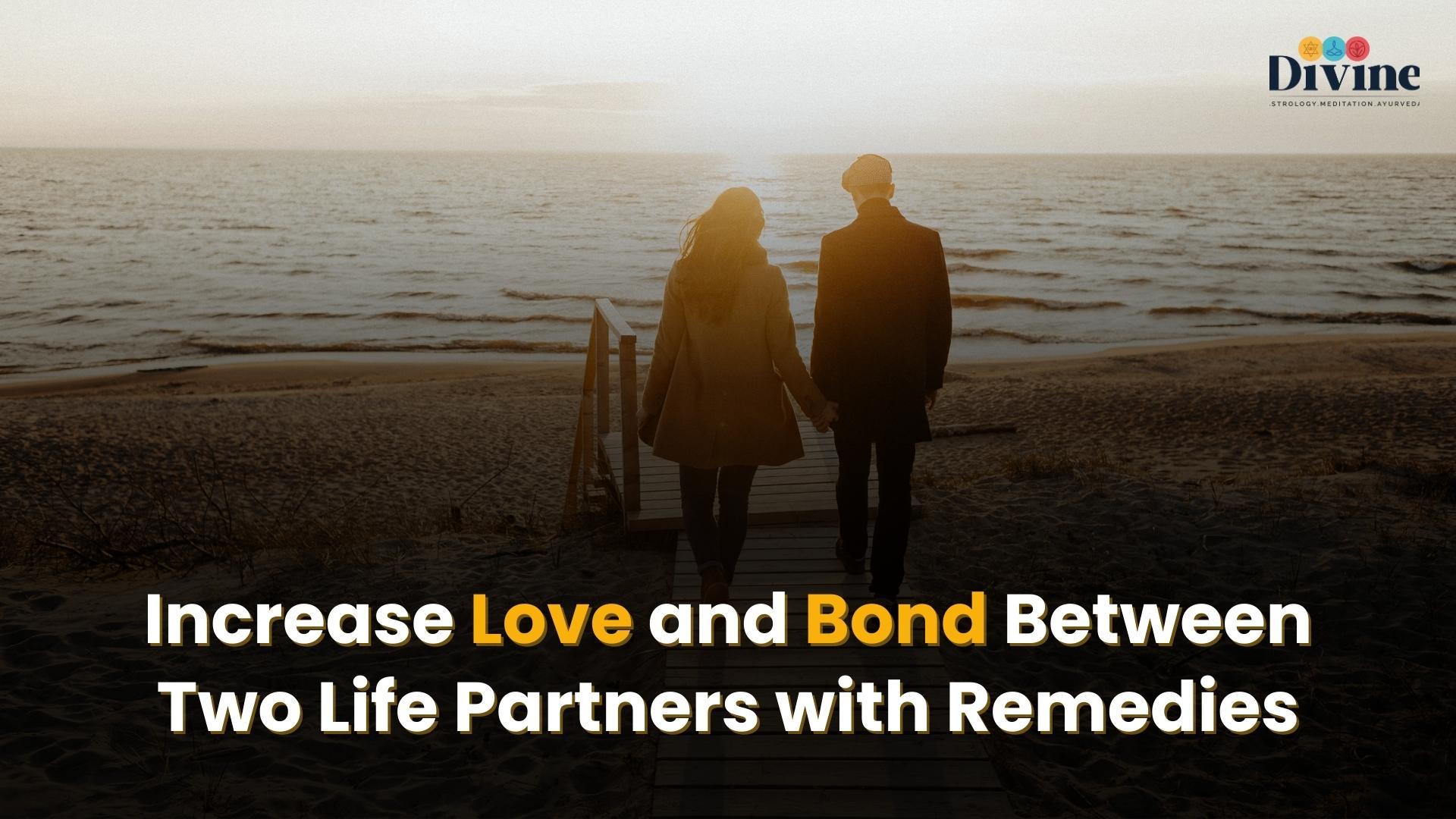 Increase Love and Bond Between Two Life Partners with Remedies