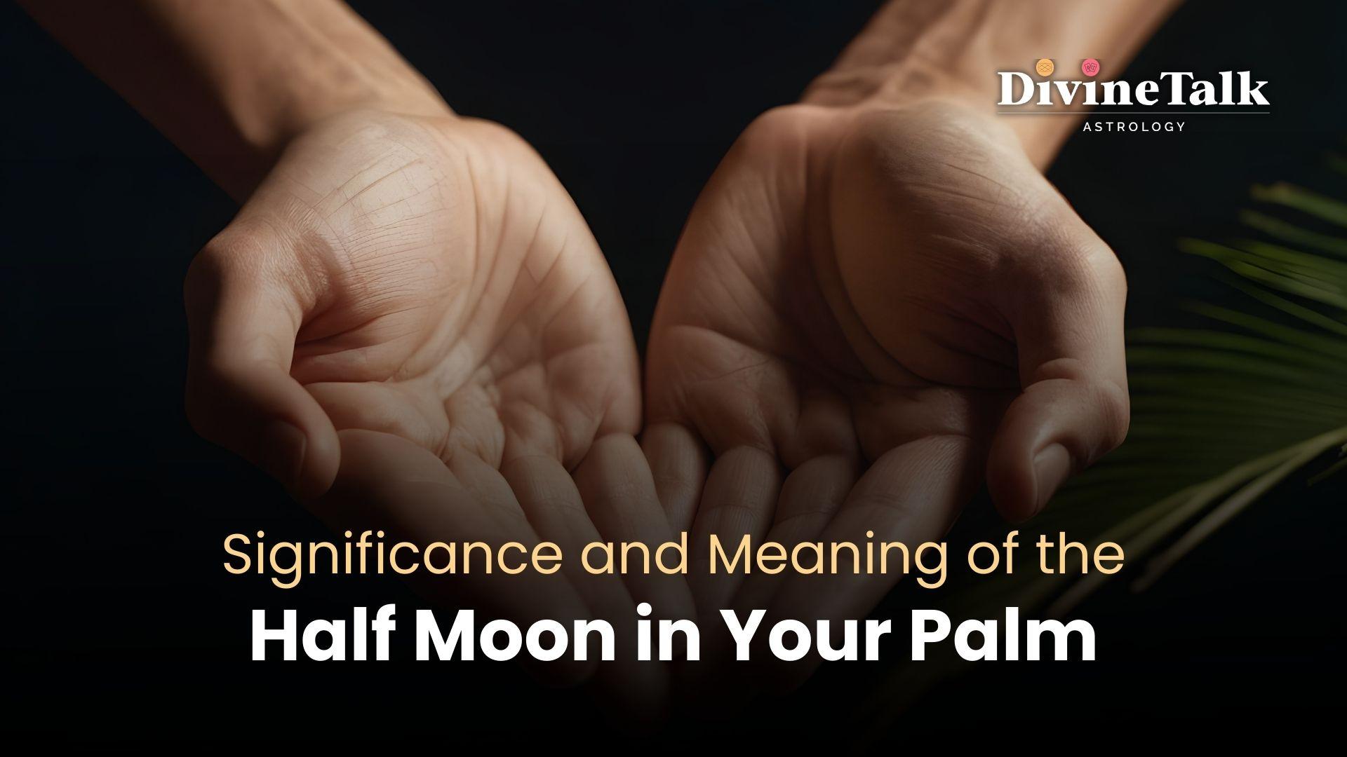 Significance and Meaning of the Half Moon in Your Palm