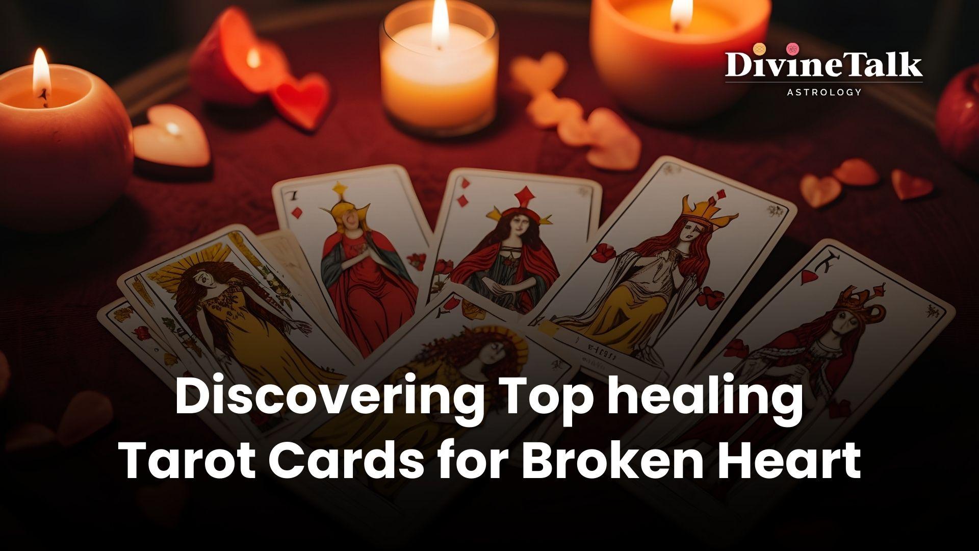 Discovering Top Healing Tarot Cards for Broken Heart