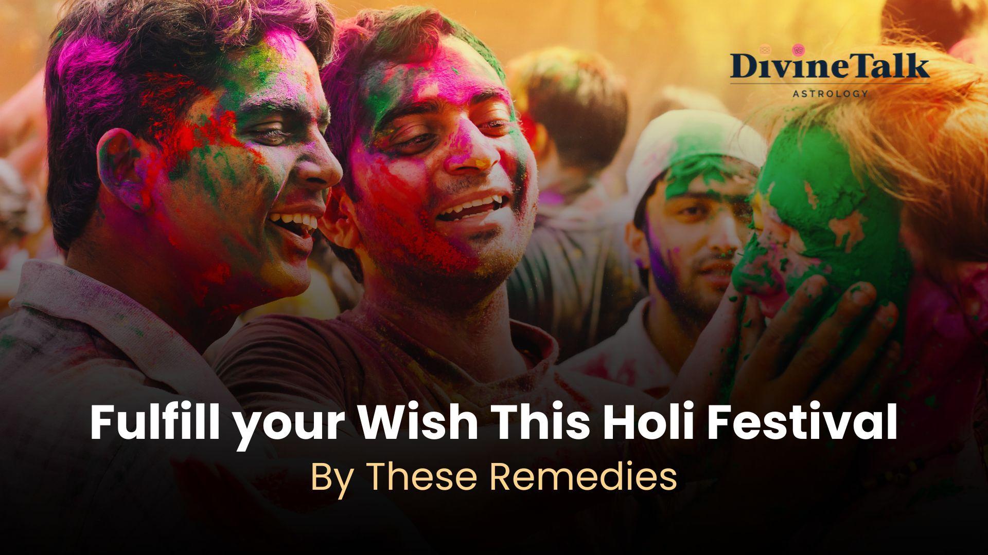 Fulfil Your Wish This Holi Festival With These 'Remedies'