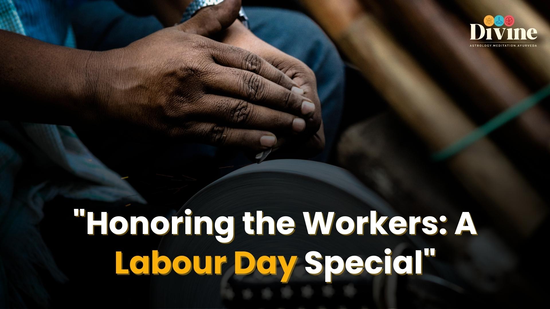 " Honoring the Workers: A Labour Day Special "