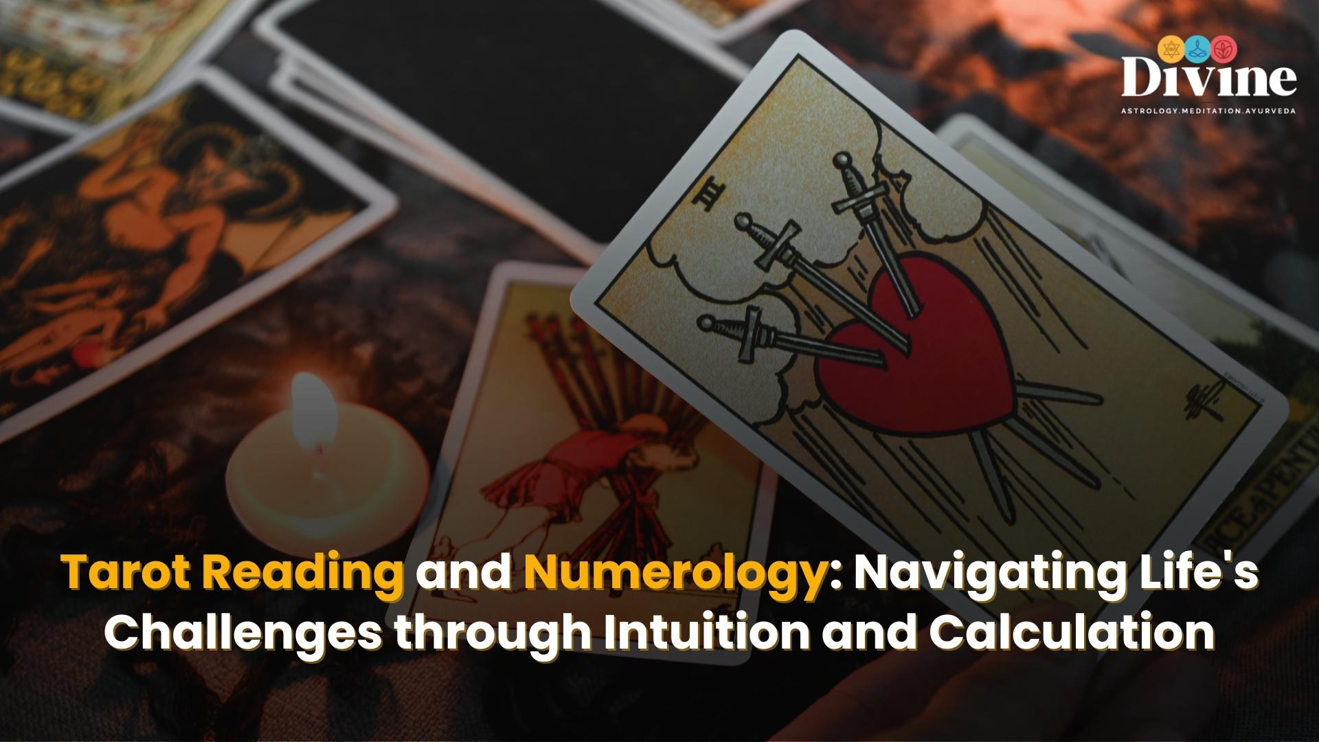 Tarot Reading and Numerology: Navigating Life's Challenges through Intuition and Calculation