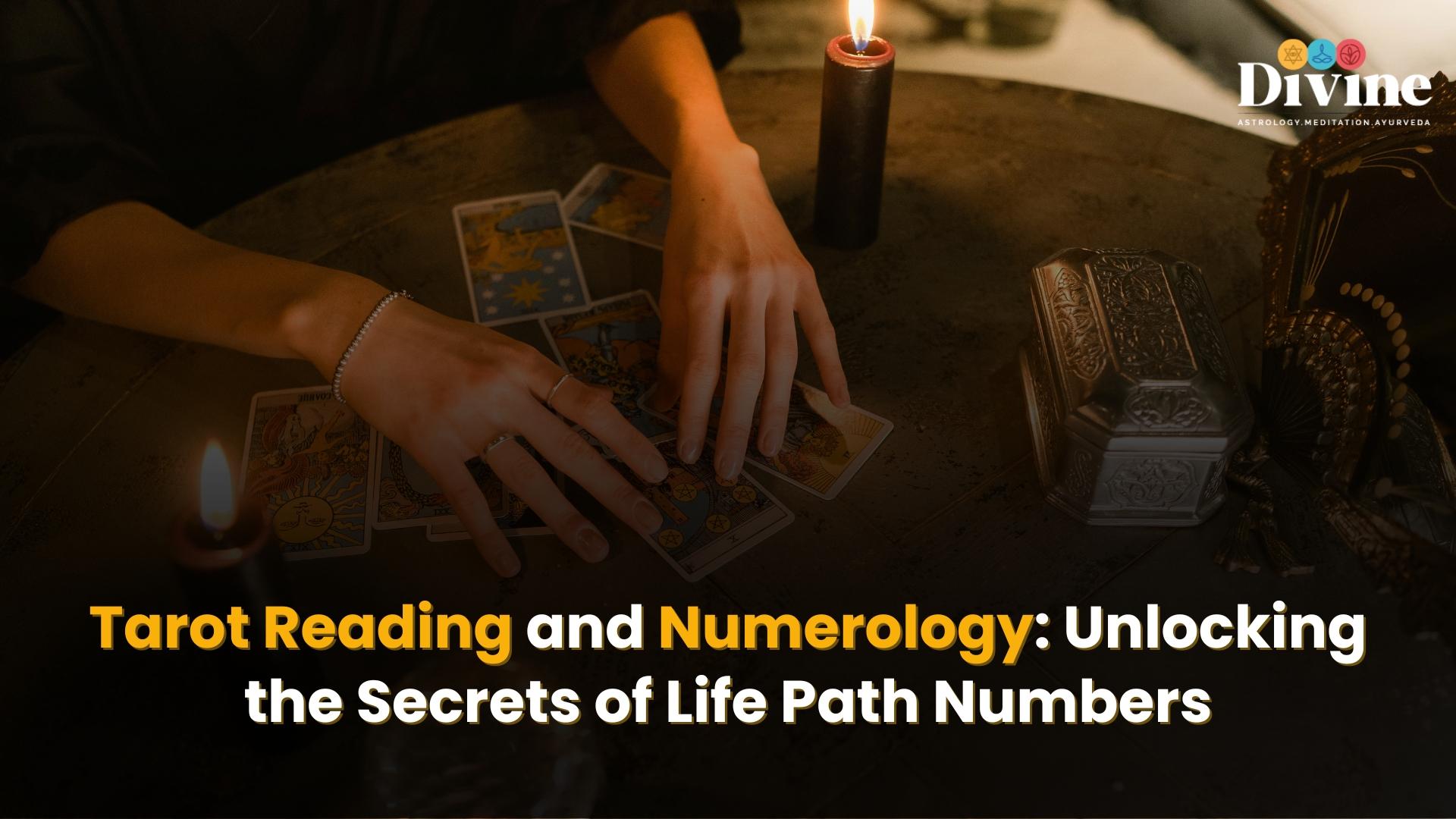 Tarot Reading and Numerology: Unlocking the Secrets of Life Path Numbers