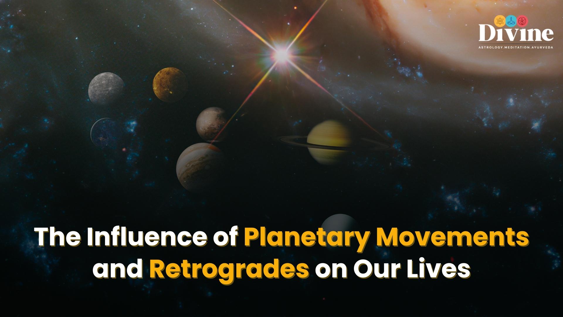 The Influence of Planetary Movements and Retrogrades on Our Lives