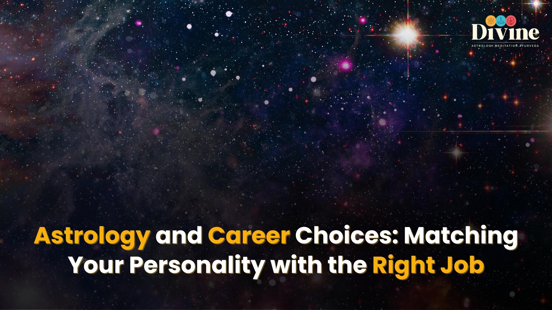 Astrology and Career Choices: Matching Your Personality with the Right Job