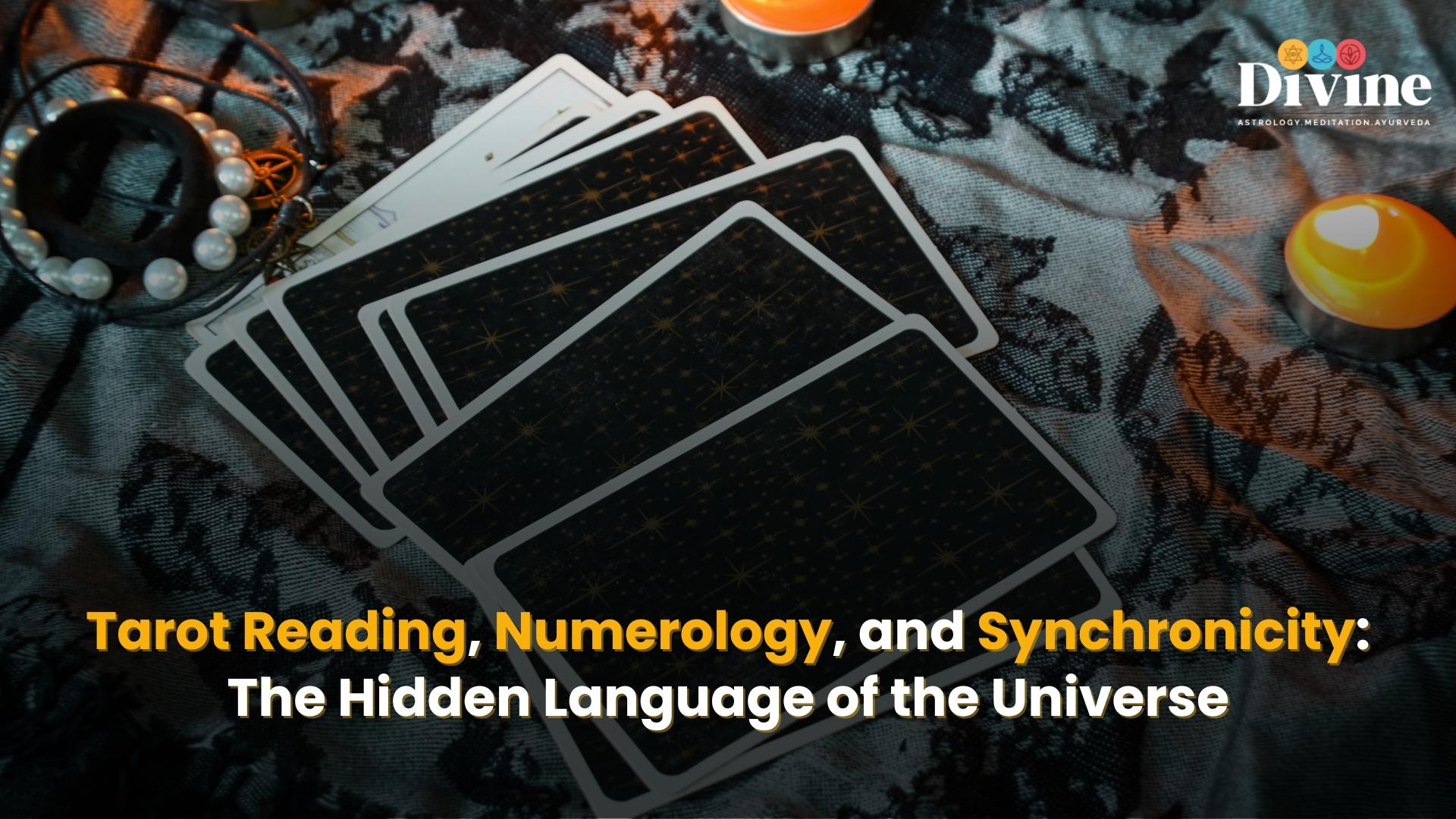 Tarot Reading, Numerology, and Synchronicity: The Hidden Language of the Universe