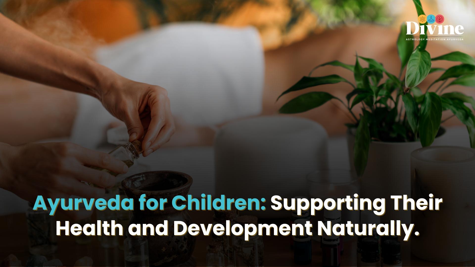 Ayurveda for Children: Supporting Their Health and Development Naturally