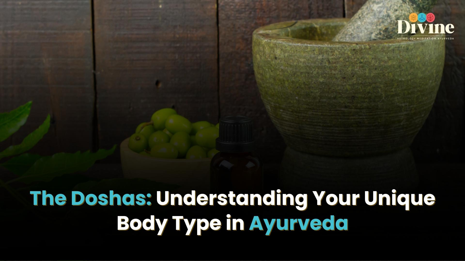 The Doshas: Understanding Your Unique Body Type in Ayurveda