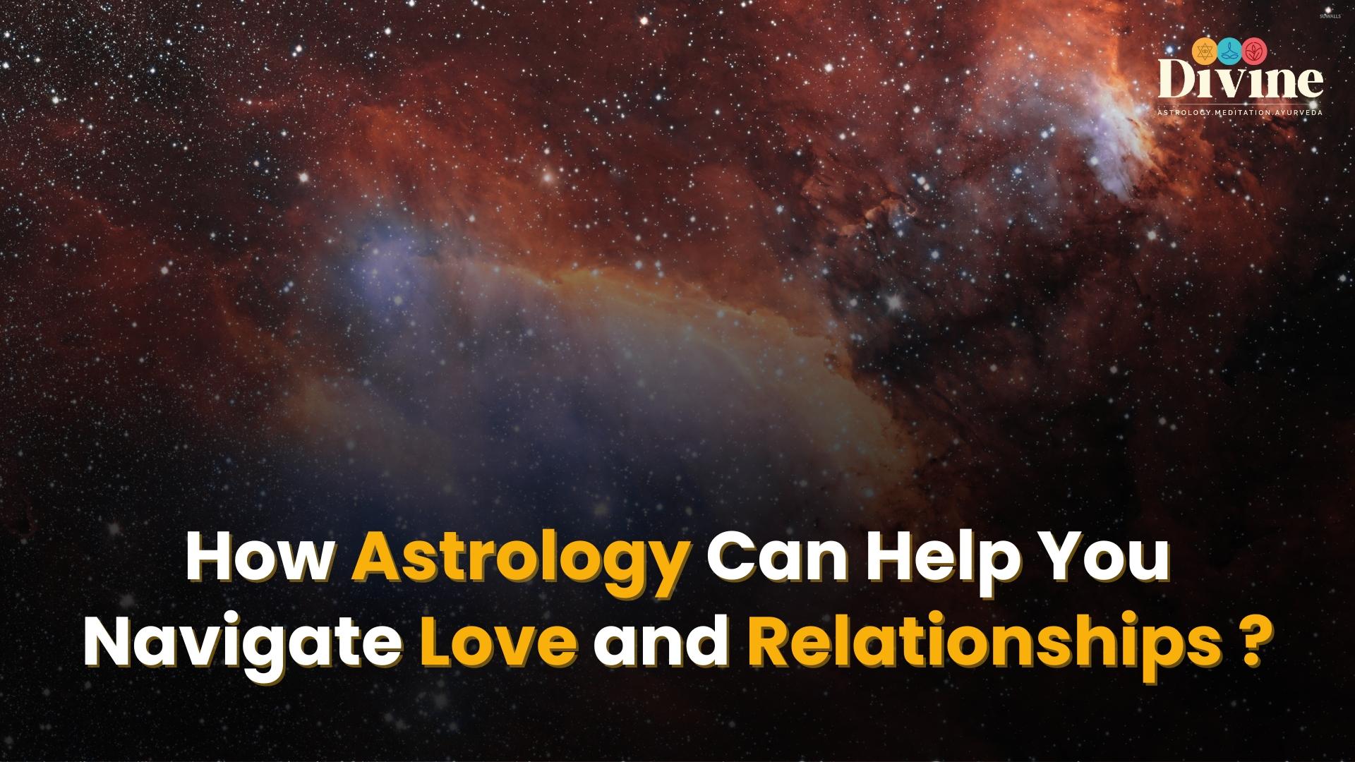 How Astrology Can Help You Navigate Love and Relationships ?