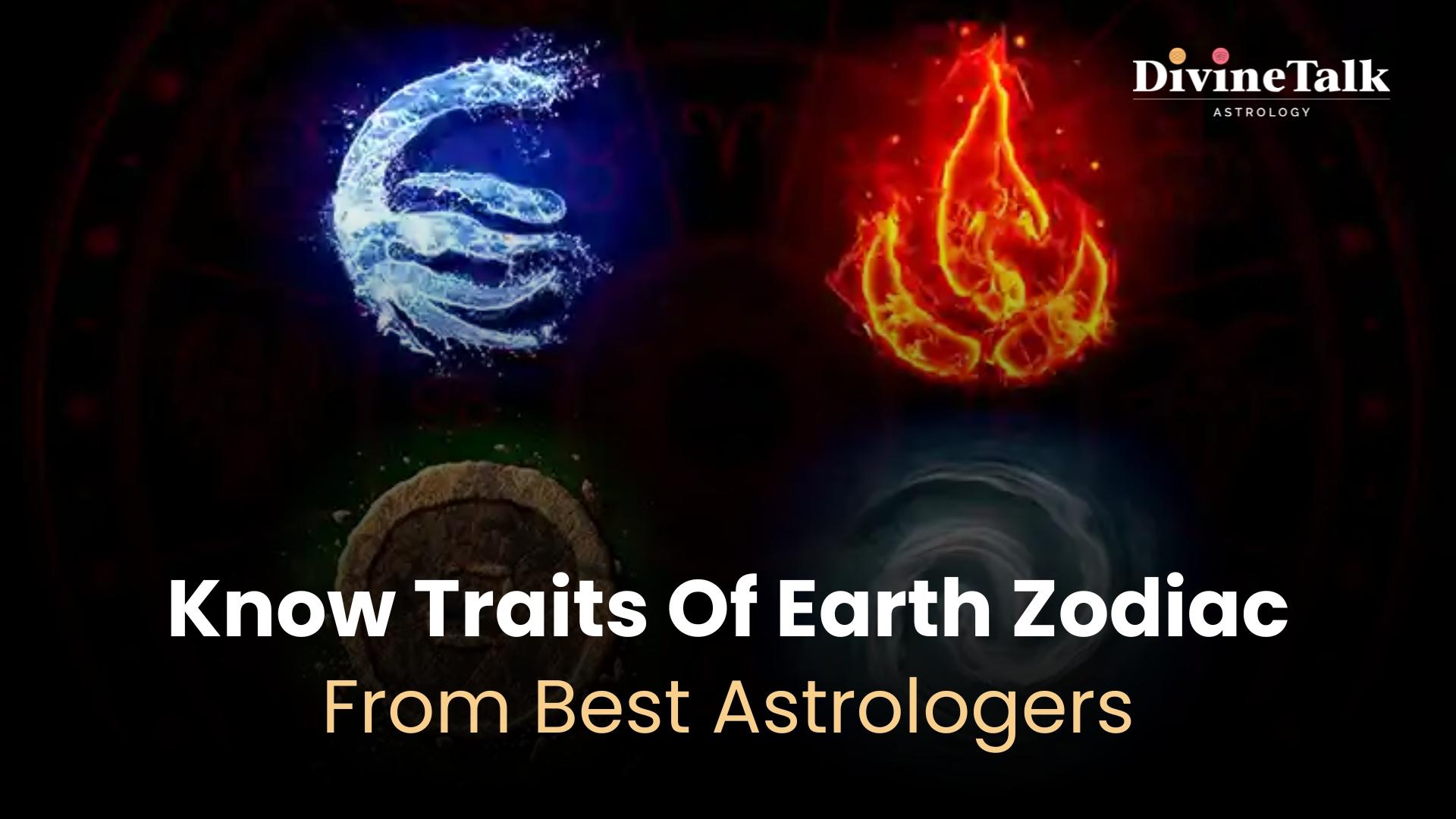 Know the Traits of the Earth's Zodiac from the Best Astrologers