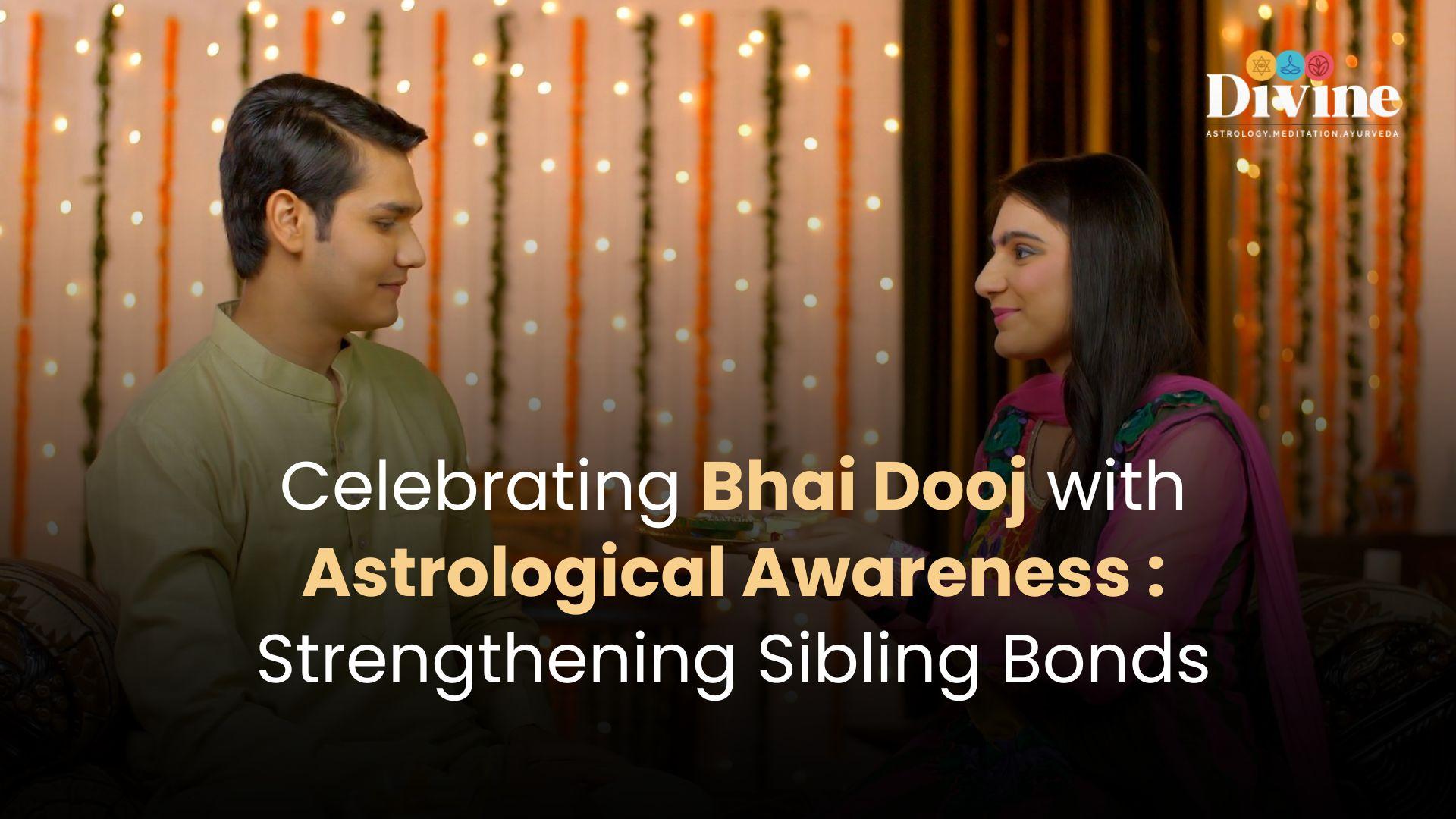 Celebrating Bhai Dooj with Astrological Awareness: Strengthening Sibling Bonds