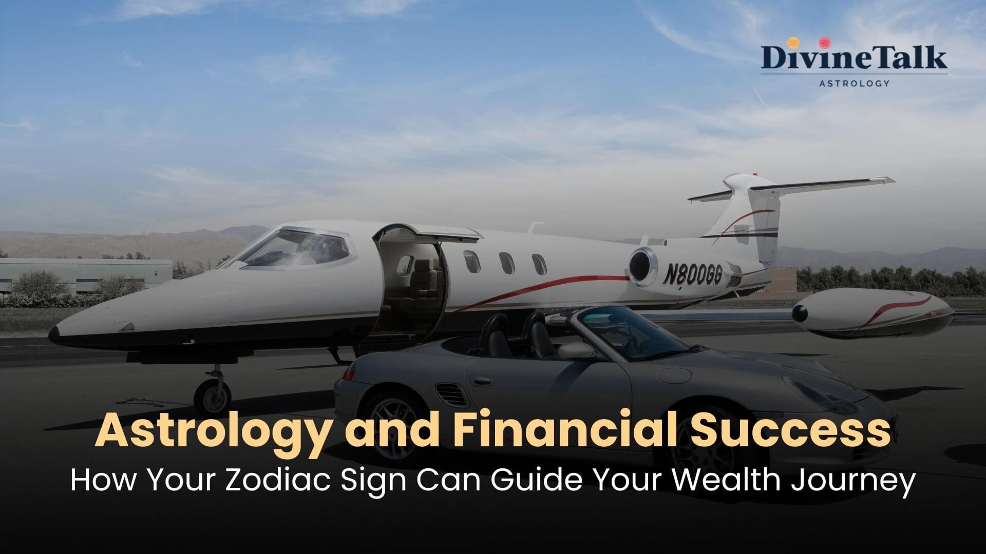 Astrology and Financial Success: How Your Zodiac Sign Can Guide Your Wealth Journey