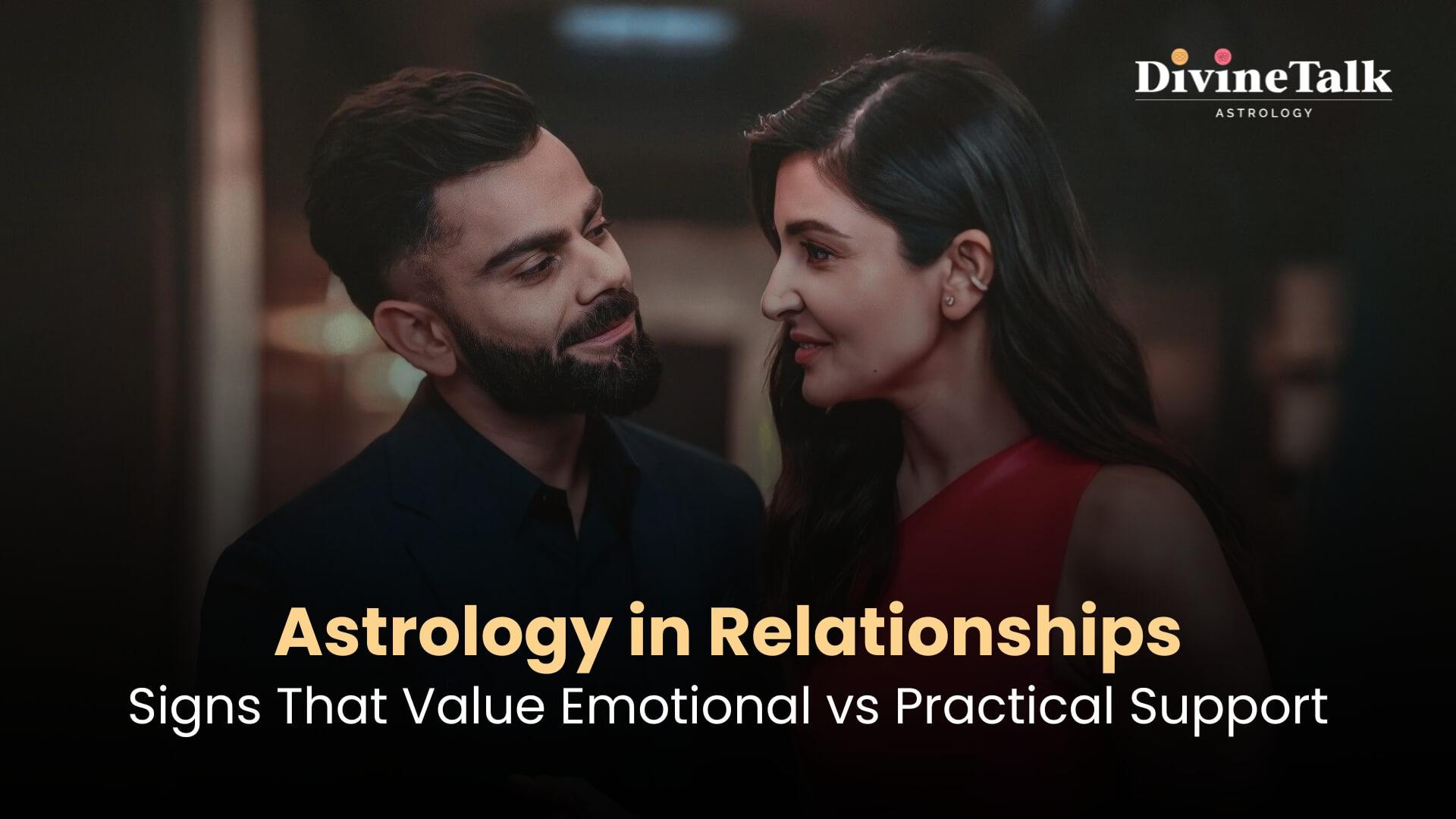 Astrology in Relationships: Signs That Value Emotional vs. Practical Support