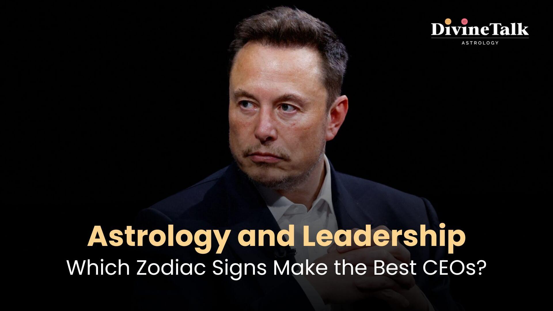 Astrology and Leadership: Which Zodiac Signs Make the Best CEOs?