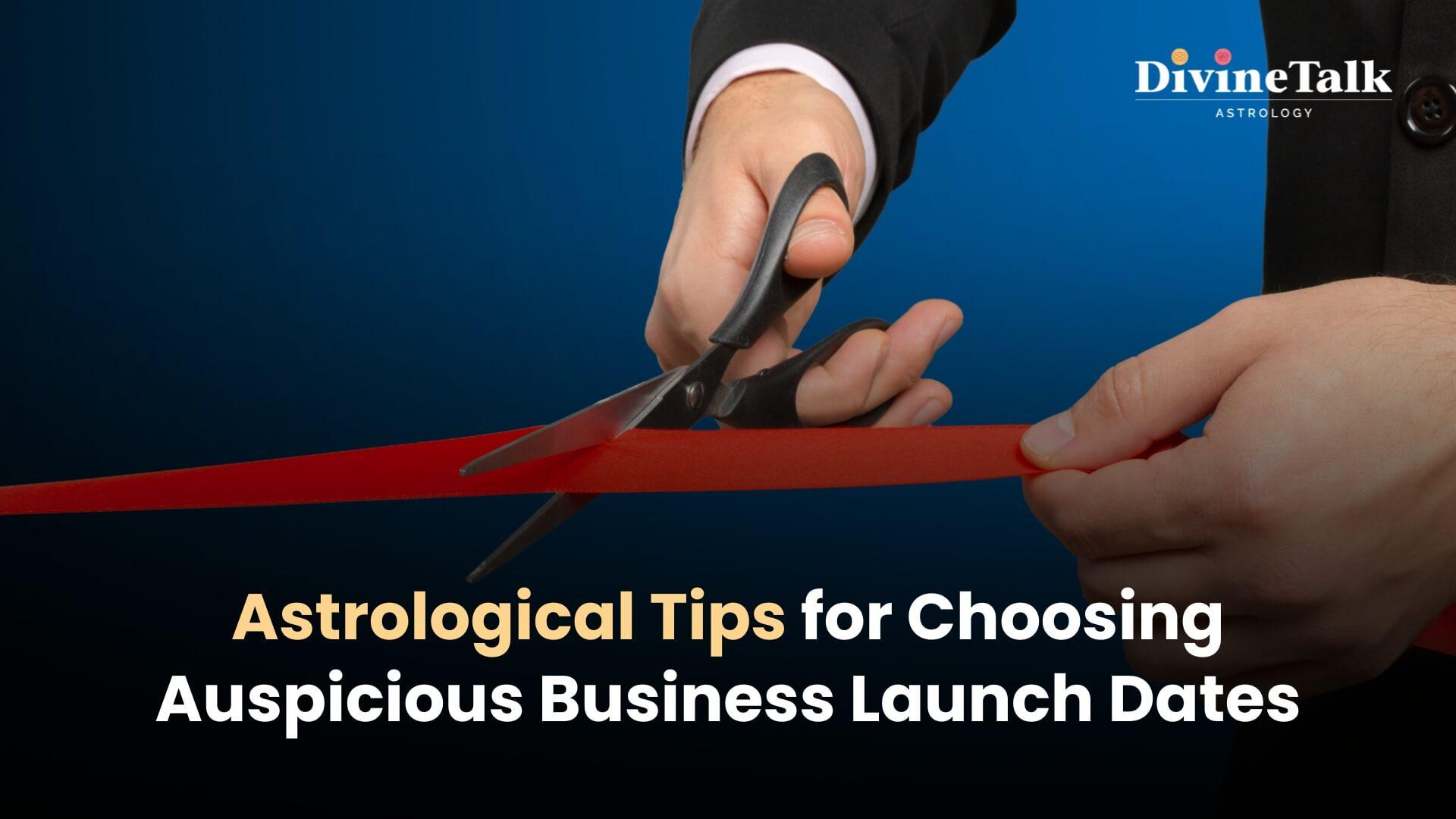 Tips on selecting auspicious dates for business launches based on astrological principles.