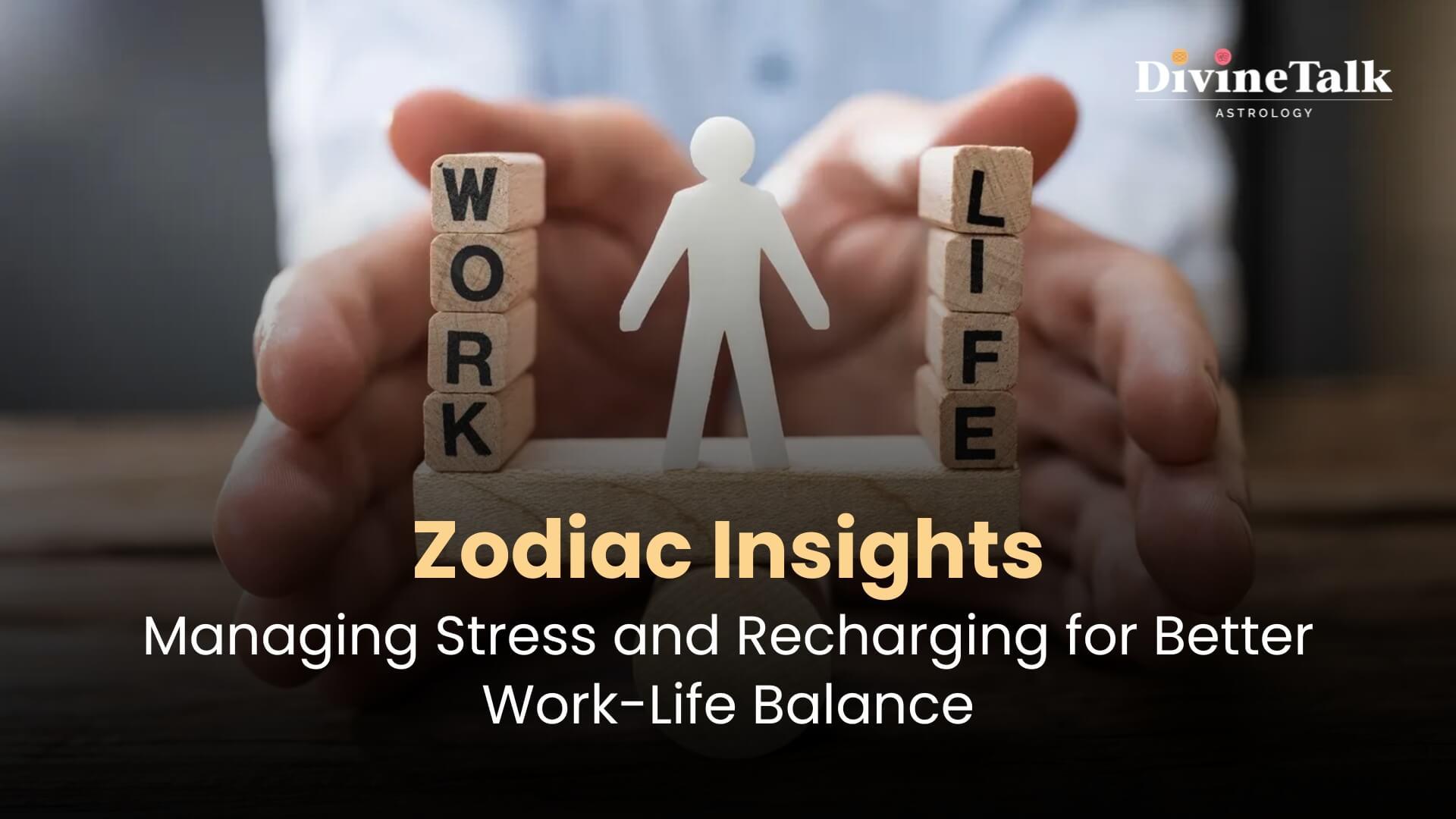 Astrology for Work-Life Balance: How Your Zodiac Sign Can Help You Manage Stress and Recharge