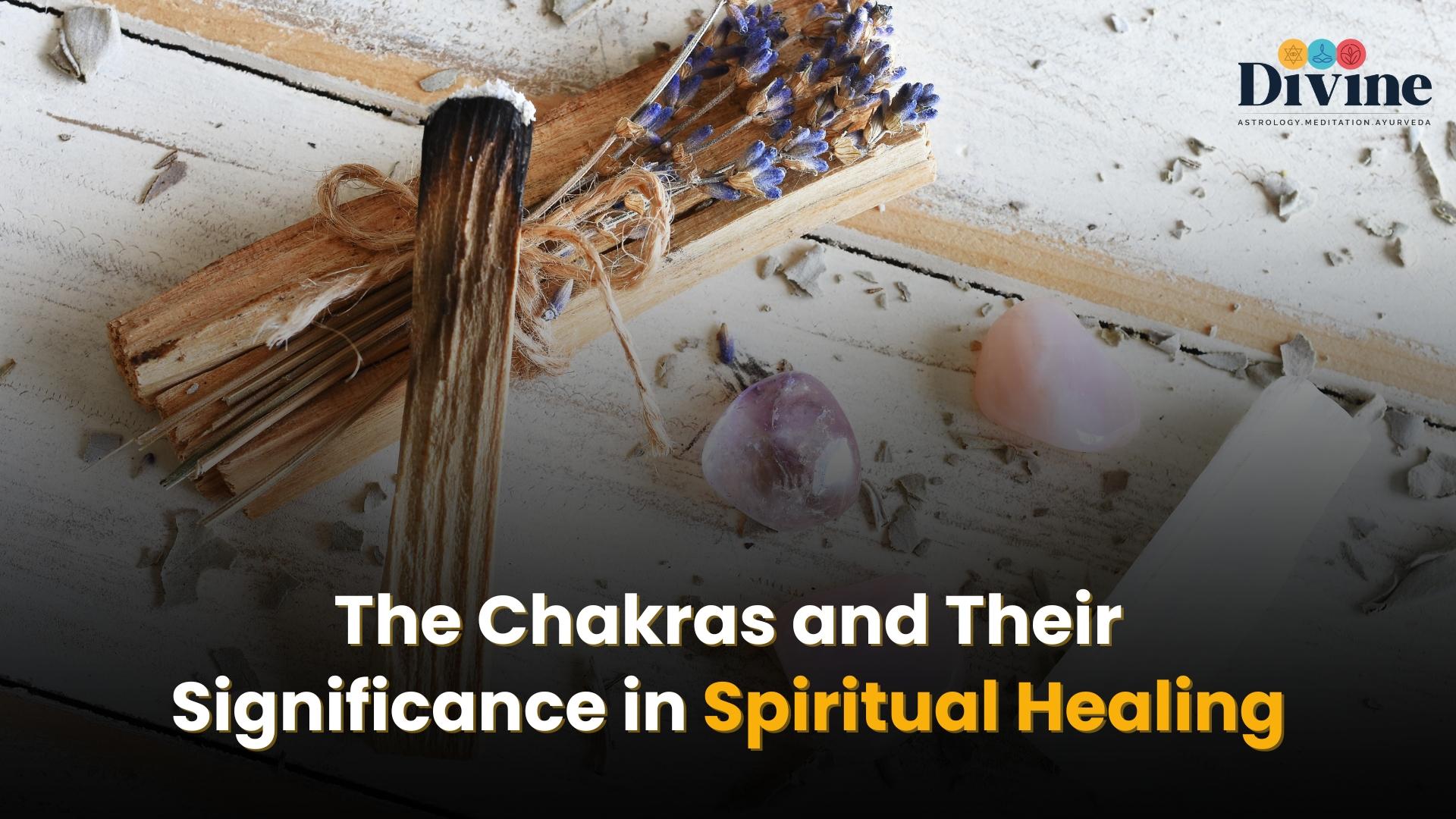 The Chakras and Their Significance in Spiritual Healing