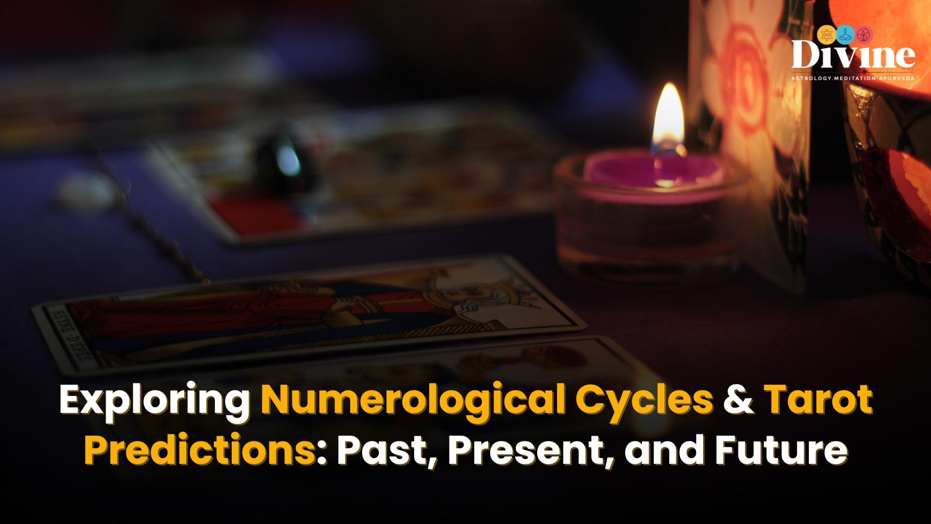 Exploring Numerological Cycles & Tarot Predictions: Past, Present, and Future